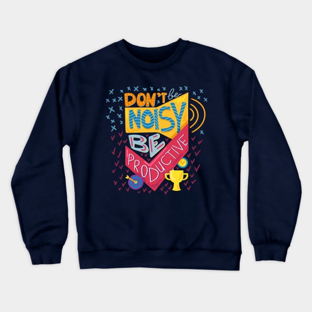 Don't be noisy, be productive Crewneck Sweatshirt by Sam's Essentials Hub